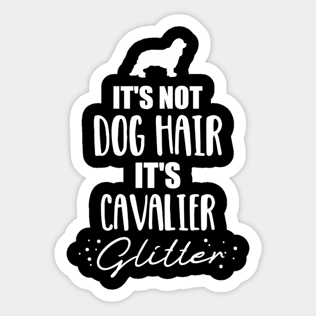 It's not dog hair, it's Cavalier glitter Sticker by Designzz